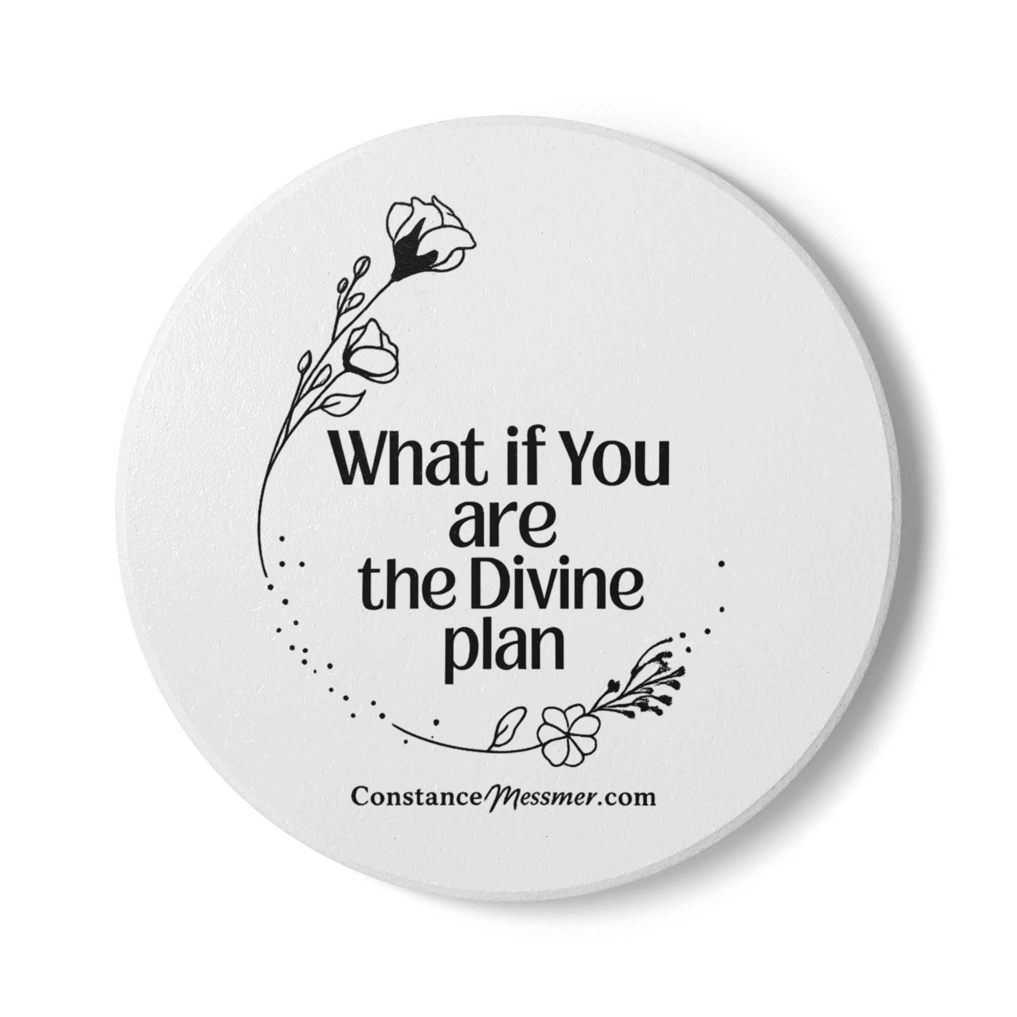 Inspirational Ceramic Coaster — "What If You Are the Divine Plan" Floral Quote